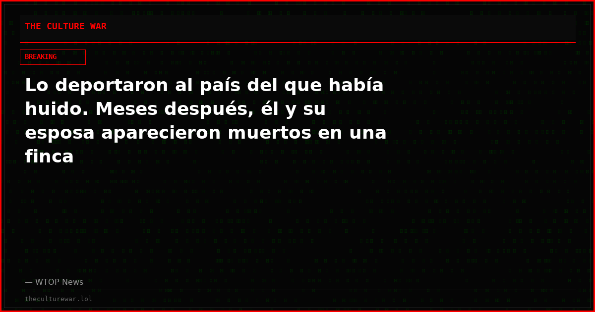 Lo deportaron al país del que había huido. Meses después, él y su esposa aparecieron muertos en una finca