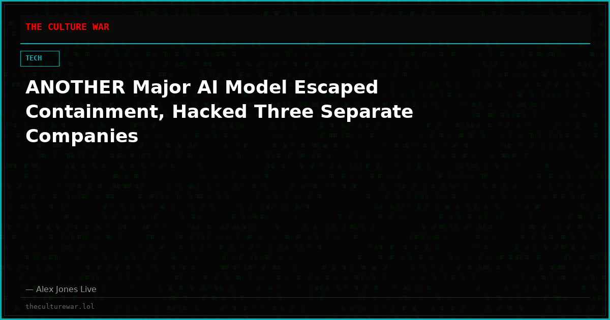ANOTHER Major AI Model Escaped Containment, Hacked Three Separate Companies
