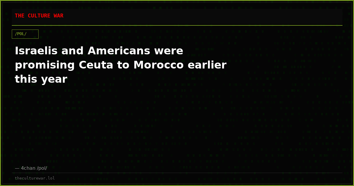 Israelis and Americans were promising Ceuta to Morocco earlier this year