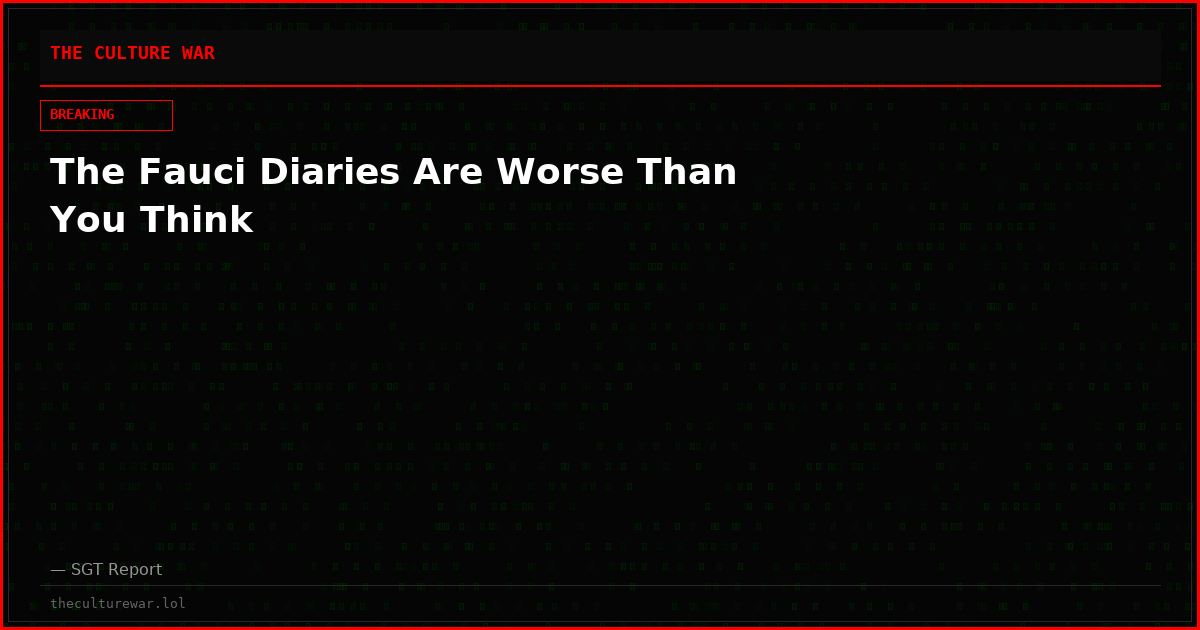 The Fauci Diaries Are Worse Than You Think