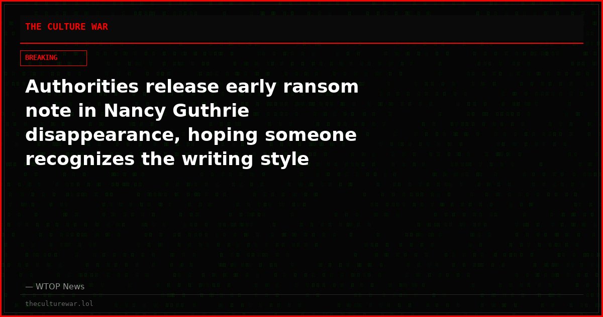 Authorities release early ransom note in Nancy Guthrie disappearance, hoping someone recognizes the writing style