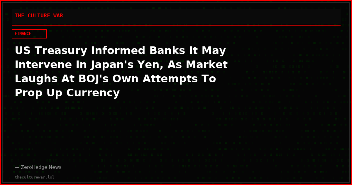 US Treasury Informed Banks It May Intervene In Japan's Yen, As Market Laughs At BOJ's Own Attempts To Prop Up Currency
