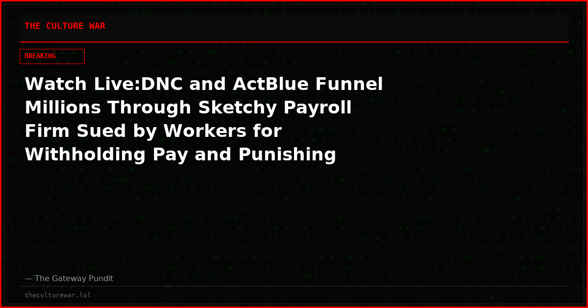 Watch Live:DNC and ActBlue Funnel Millions Through Sketchy Payroll Firm Sued by Workers for Withholding Pay and Punishing Parental Leave and More! The WAR Zone Podcast With Wayne Allyn Root Presented by The Gateway Pundit