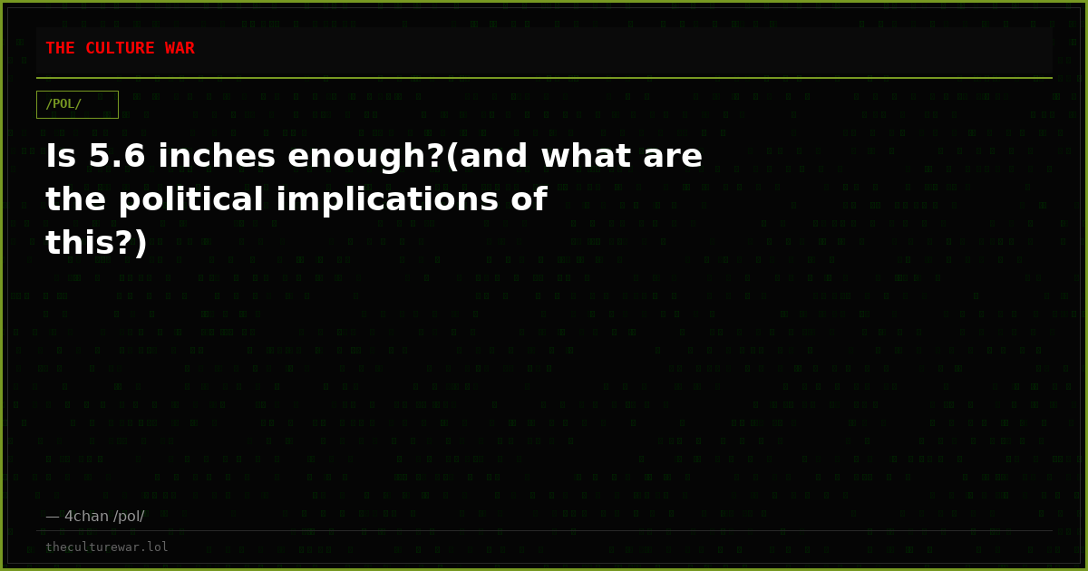 Is 5.6 inches enough?(and what are the political implications of this?)