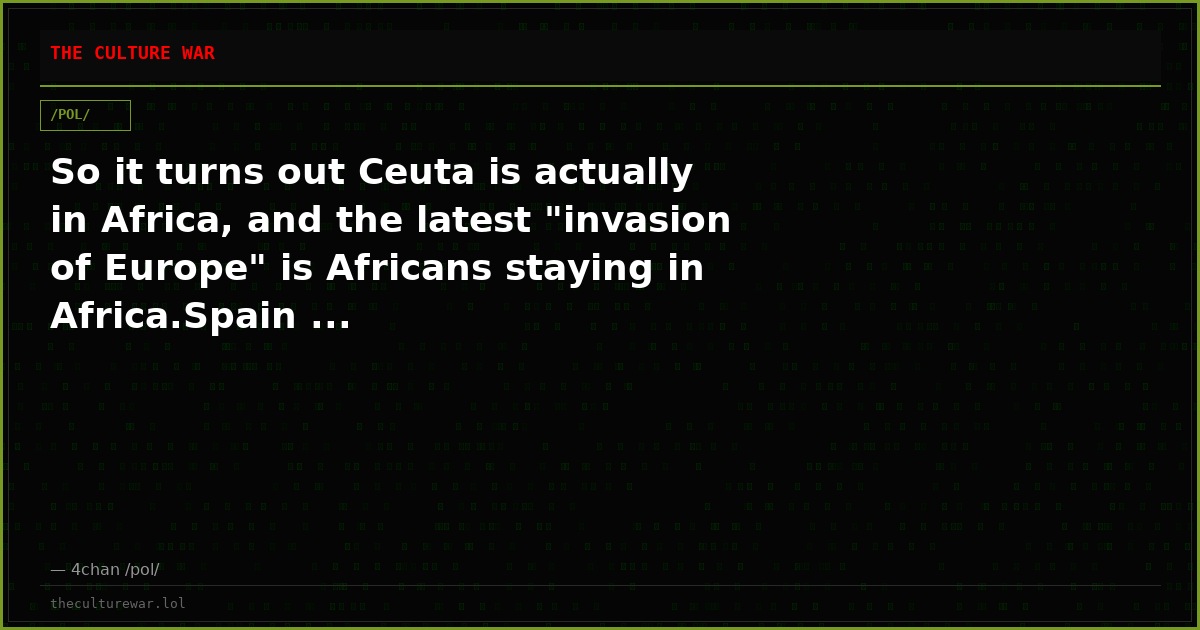 So it turns out Ceuta is actually in Africa, and the latest "invasion of Europe" is Africans staying in Africa.Spain ...