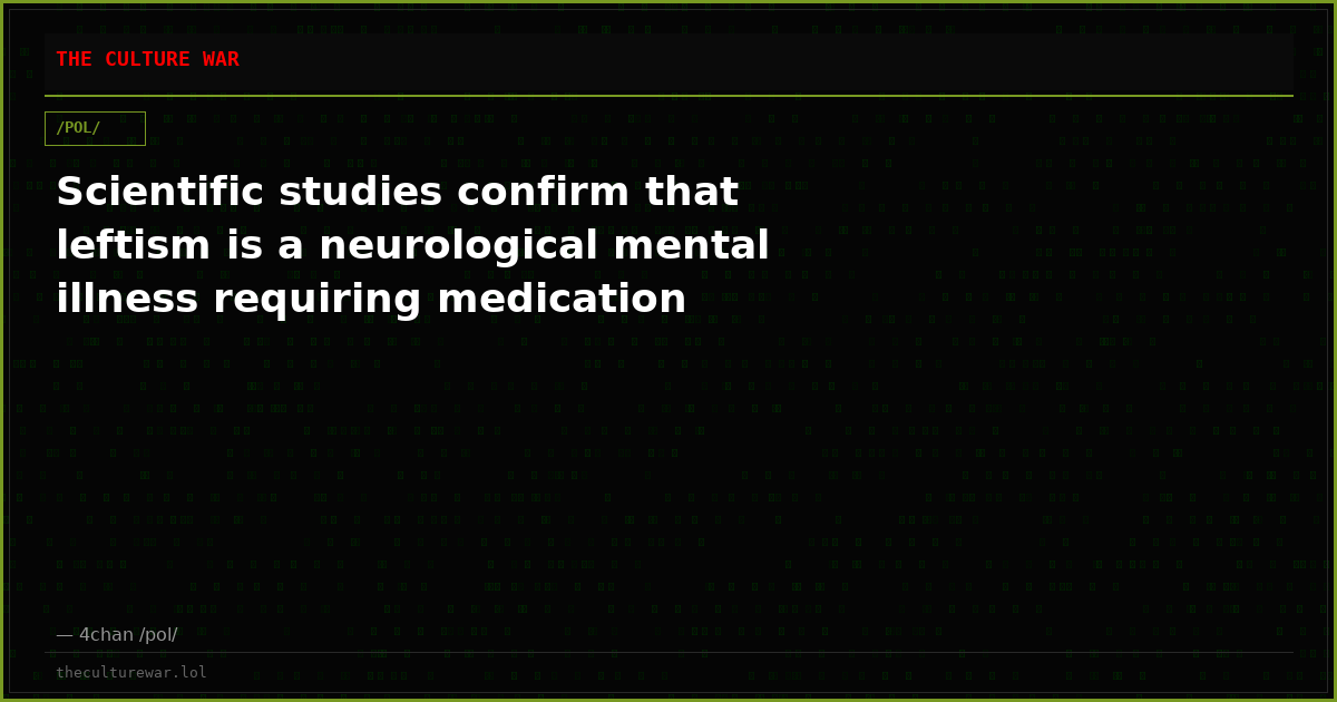 Scientific studies confirm that leftism is a neurological mental illness requiring medication