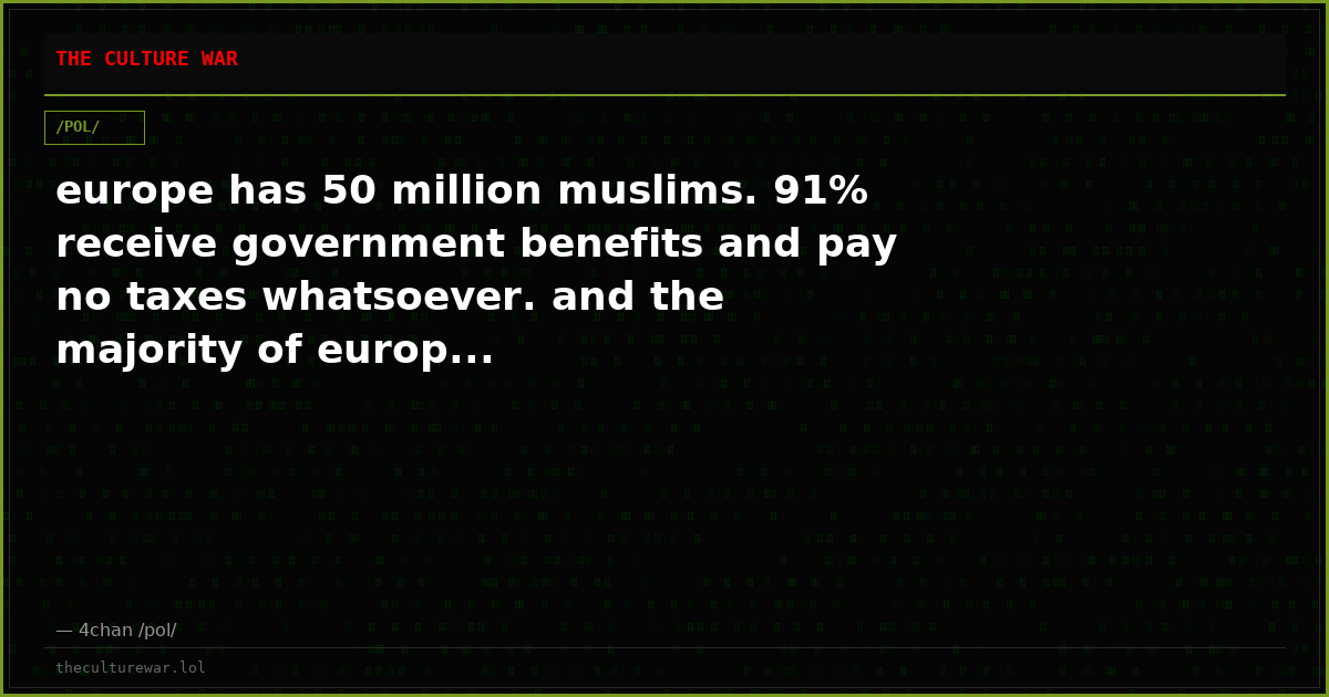 europe has 50 million muslims. 91% receive government benefits and pay no taxes whatsoever. and the majority of europ...