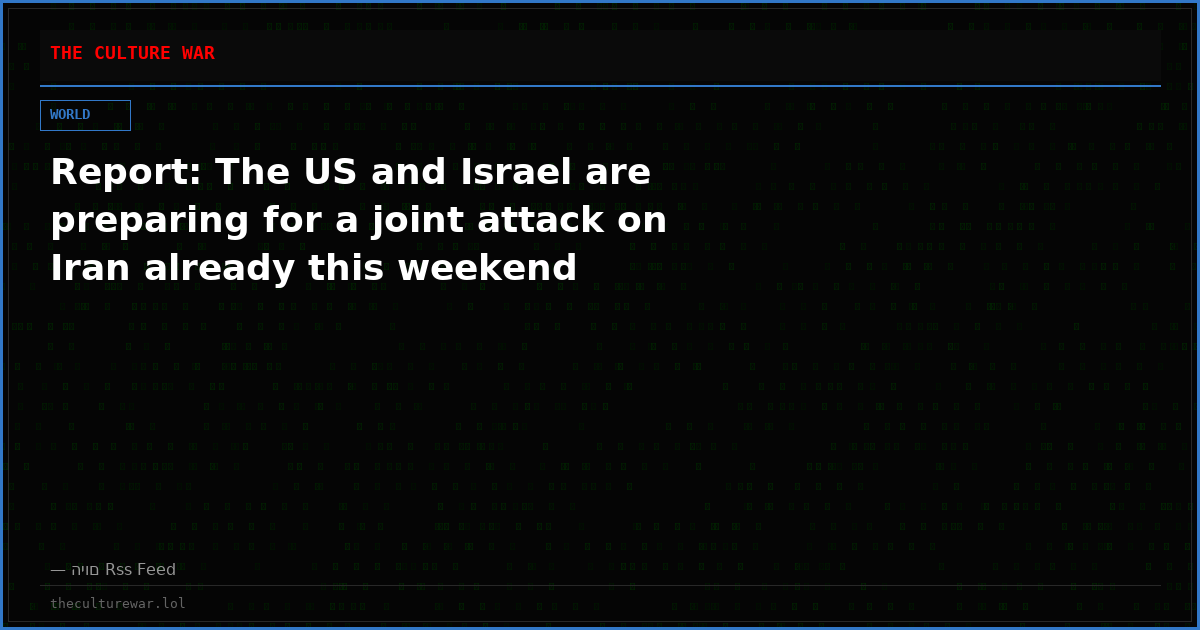 Report: The US and Israel are preparing for a joint attack on Iran already this weekend