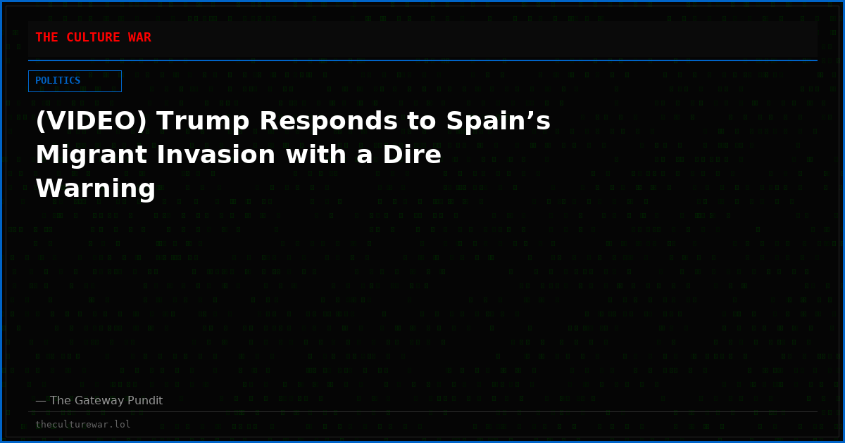 (VIDEO) Trump Responds to Spain’s Migrant Invasion with a Dire Warning