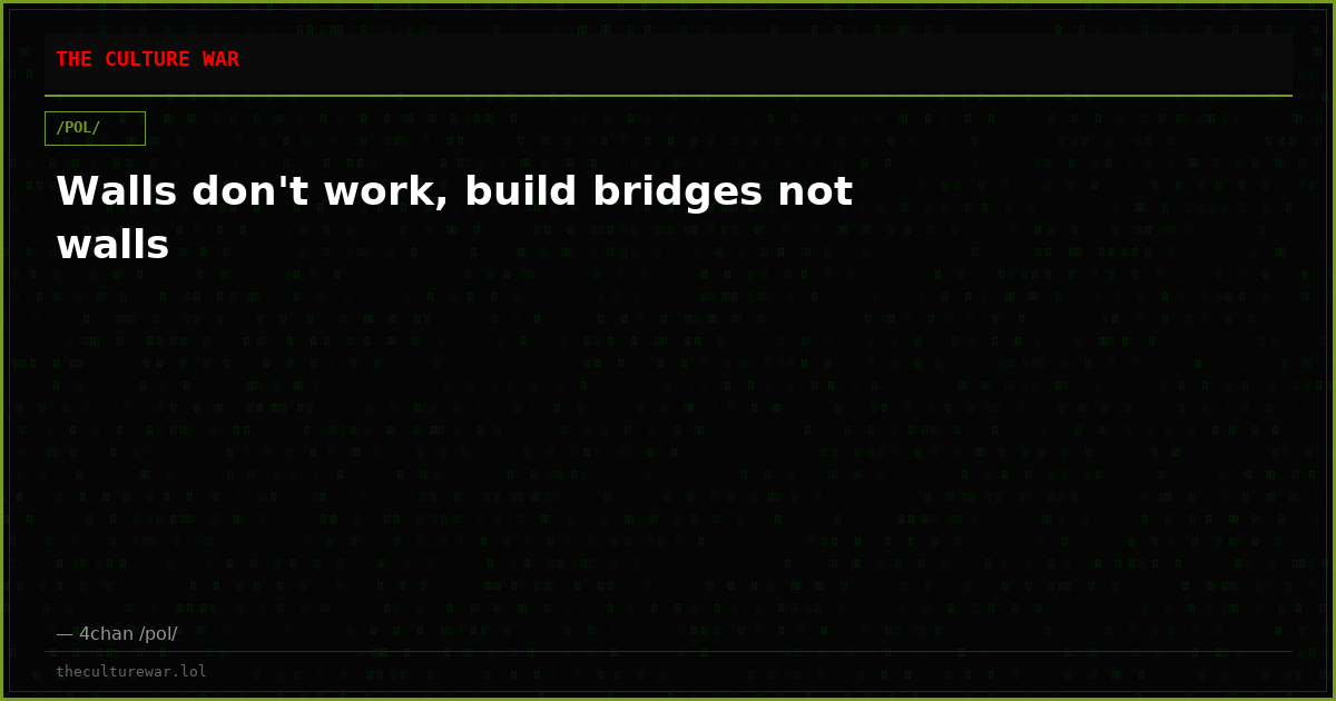 Walls don't work, build bridges not walls