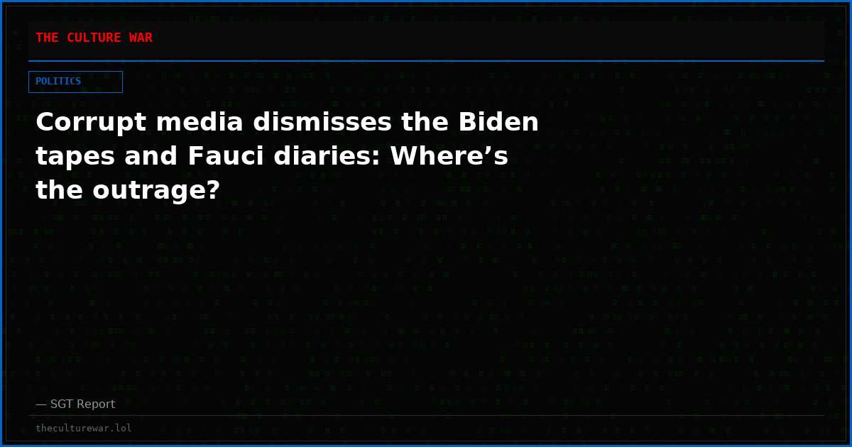 Corrupt media dismisses the Biden tapes and Fauci diaries: Where’s the outrage?