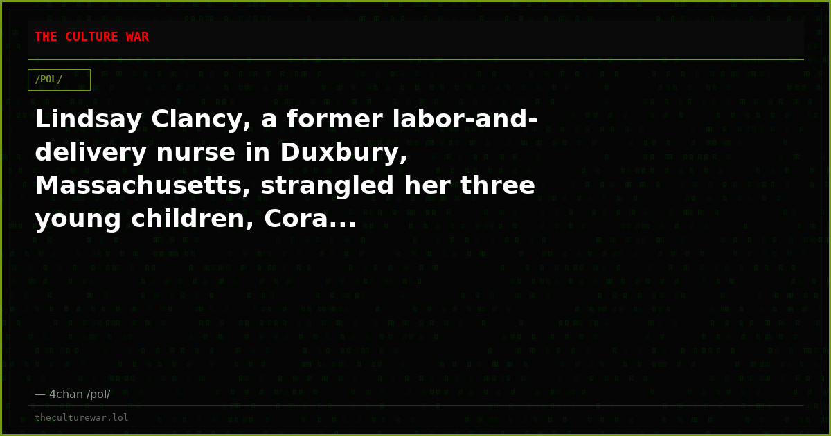 Lindsay Clancy, a former labor-and-delivery nurse in Duxbury, Massachusetts, strangled her three young children, Cora...