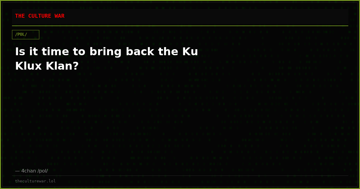 Is it time to bring back the Ku Klux Klan?