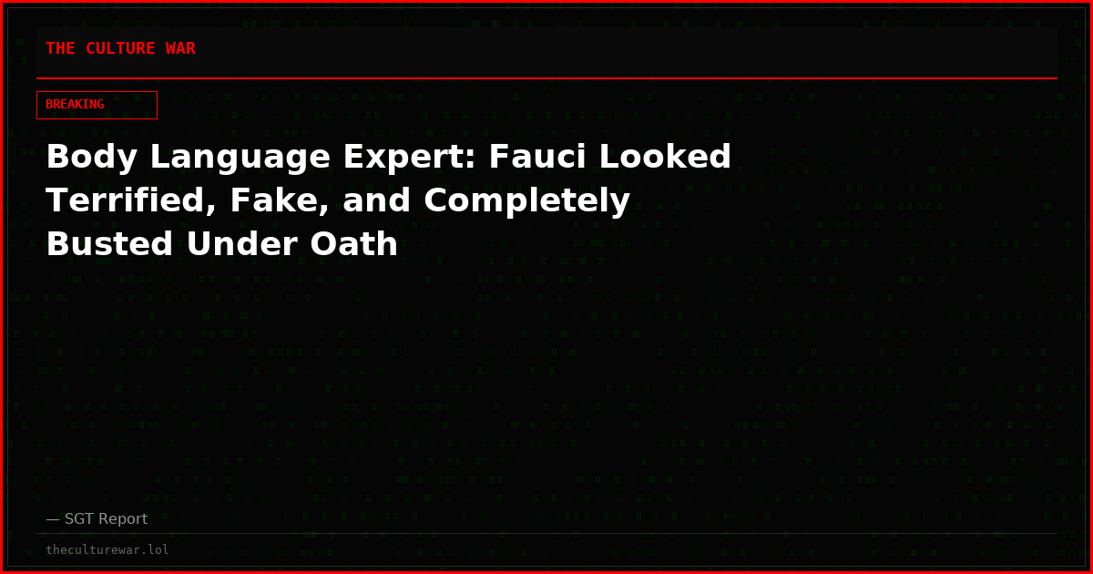 Body Language Expert: Fauci Looked Terrified, Fake, and Completely Busted Under Oath