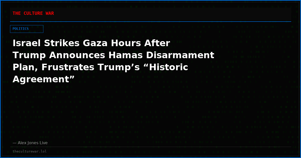 Israel Strikes Gaza Hours After Trump Announces Hamas Disarmament Plan, Frustrates Trump’s “Historic Agreement”