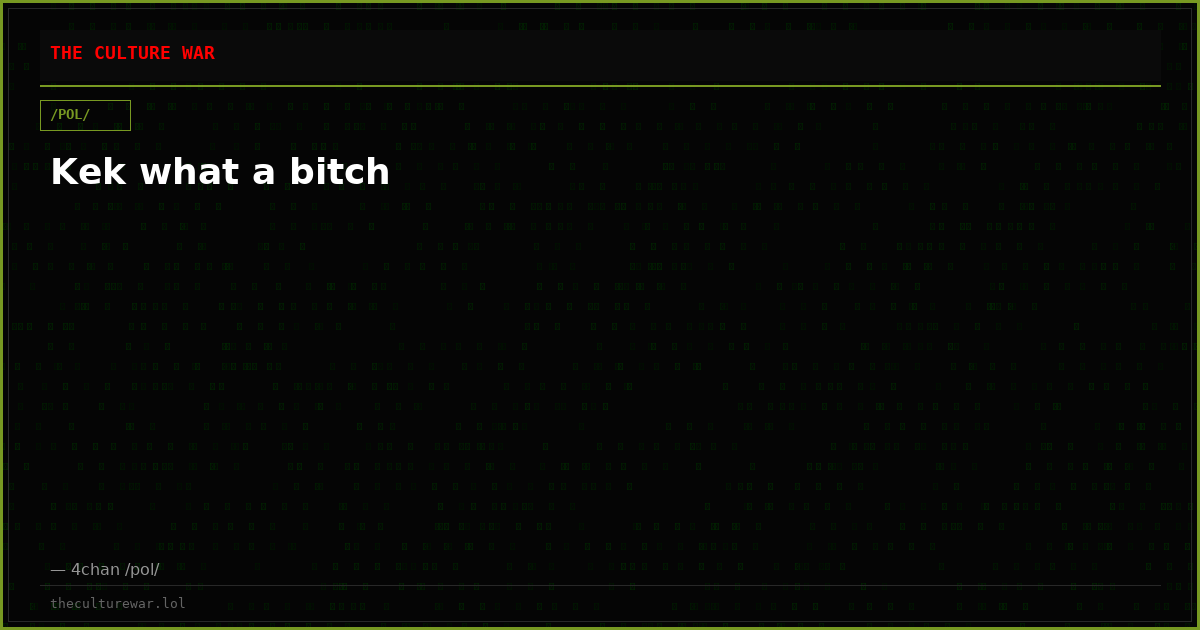 Kek what a bitch