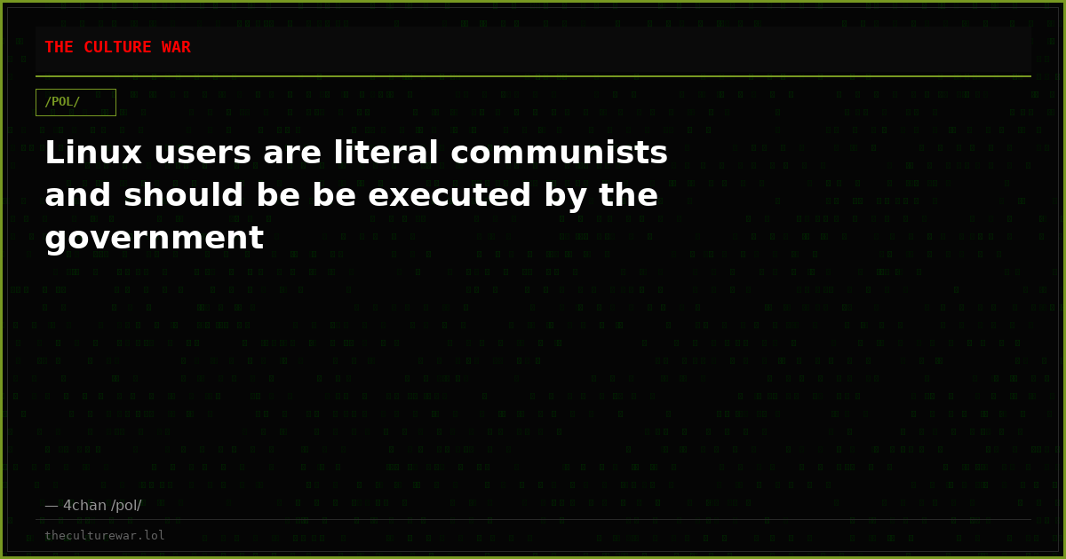 Linux users are literal communists and should be be executed by the government