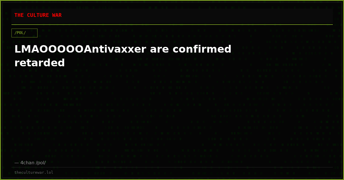 LMAOOOOOAntivaxxer are confirmed retarded