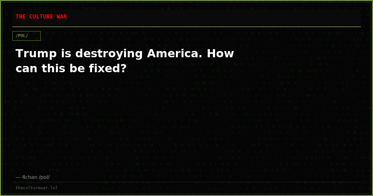 Trump is destroying America. How can this be fixed?