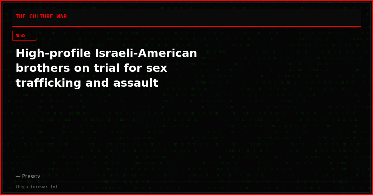 High-profile Israeli-American brothers on trial for sex trafficking and assault