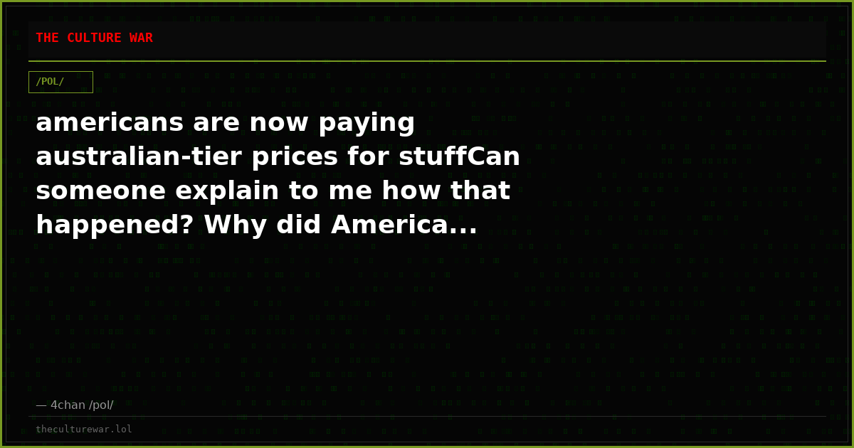 americans are now paying australian-tier prices for stuffCan someone explain to me how that happened? Why did America...