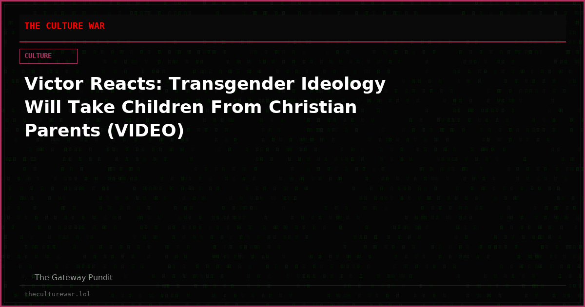 Victor Reacts: Transgender Ideology Will Take Children From Christian Parents (VIDEO)