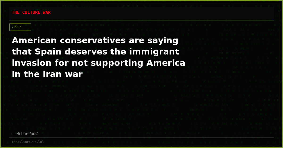 American conservatives are saying that Spain deserves the immigrant invasion for not supporting America in the Iran war