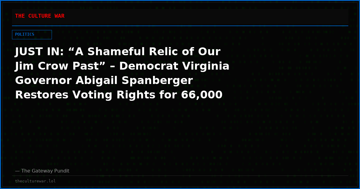 JUST IN: “A Shameful Relic of Our Jim Crow Past” – Democrat Virginia Governor Abigail Spanberger Restores Voting Rights for 66,000 Felons Before Midterms