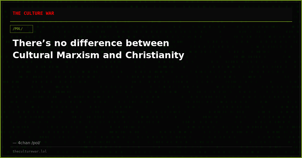 There’s no difference between Cultural Marxism and Christianity