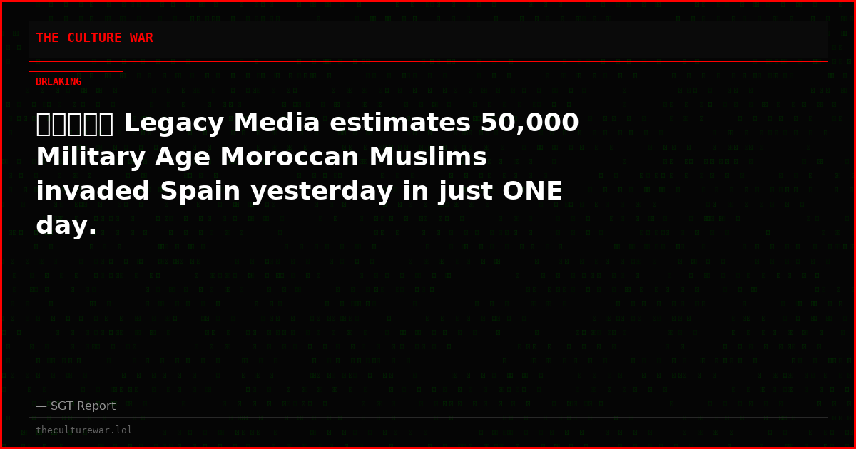 🚨🇪🇸🇪🇺 Legacy Media estimates 50,000 Military Age Moroccan Muslims invaded Spain yesterday in just ONE day.