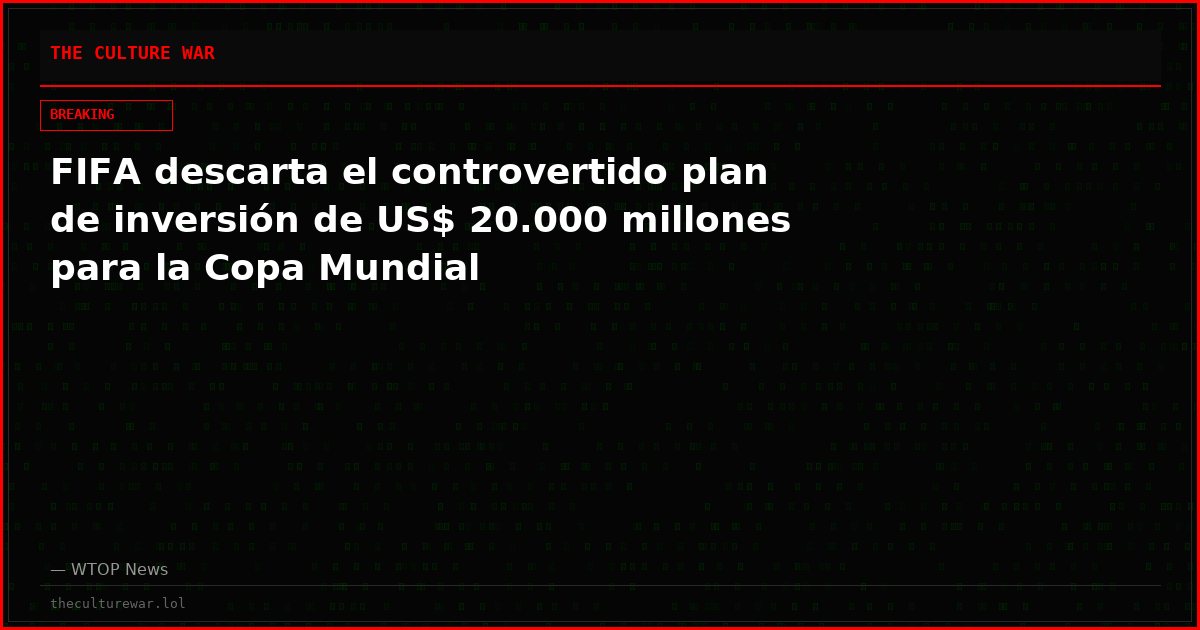 FIFA descarta el controvertido plan de inversión de US$ 20.000 millones para la Copa Mundial