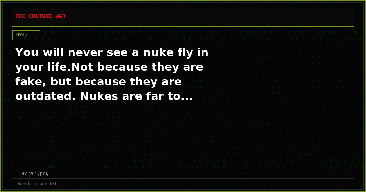 You will never see a nuke fly in your life.Not because they are fake, but because they are outdated. Nukes are far to...