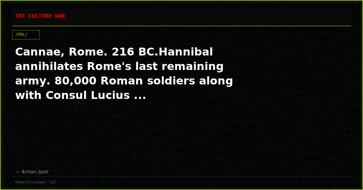 Cannae, Rome. 216 BC.Hannibal annihilates Rome's last remaining army. 80,000 Roman soldiers along with Consul Lucius ...