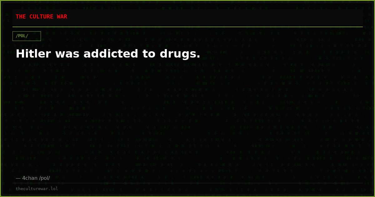 Hitler was addicted to drugs.