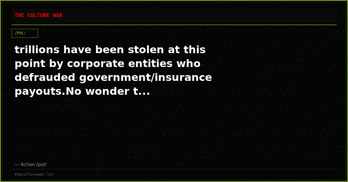 trillions have been stolen at this point by corporate entities who defrauded government/insurance payouts.No wonder t...