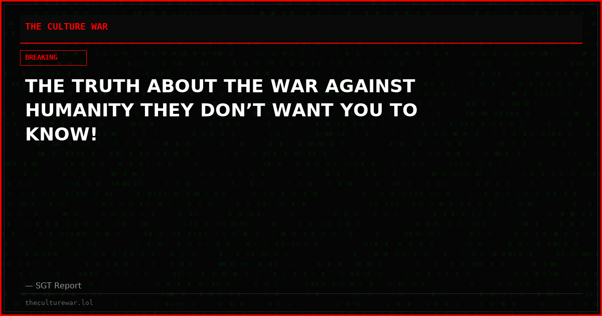 THE TRUTH ABOUT THE WAR AGAINST HUMANITY THEY DON’T WANT YOU TO KNOW!
