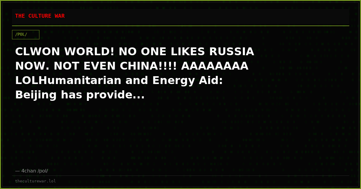 CLWON WORLD! NO ONE LIKES RUSSIA NOW. NOT EVEN CHINA!!!! AAAAAAAA LOLHumanitarian and Energy Aid: Beijing has provide...