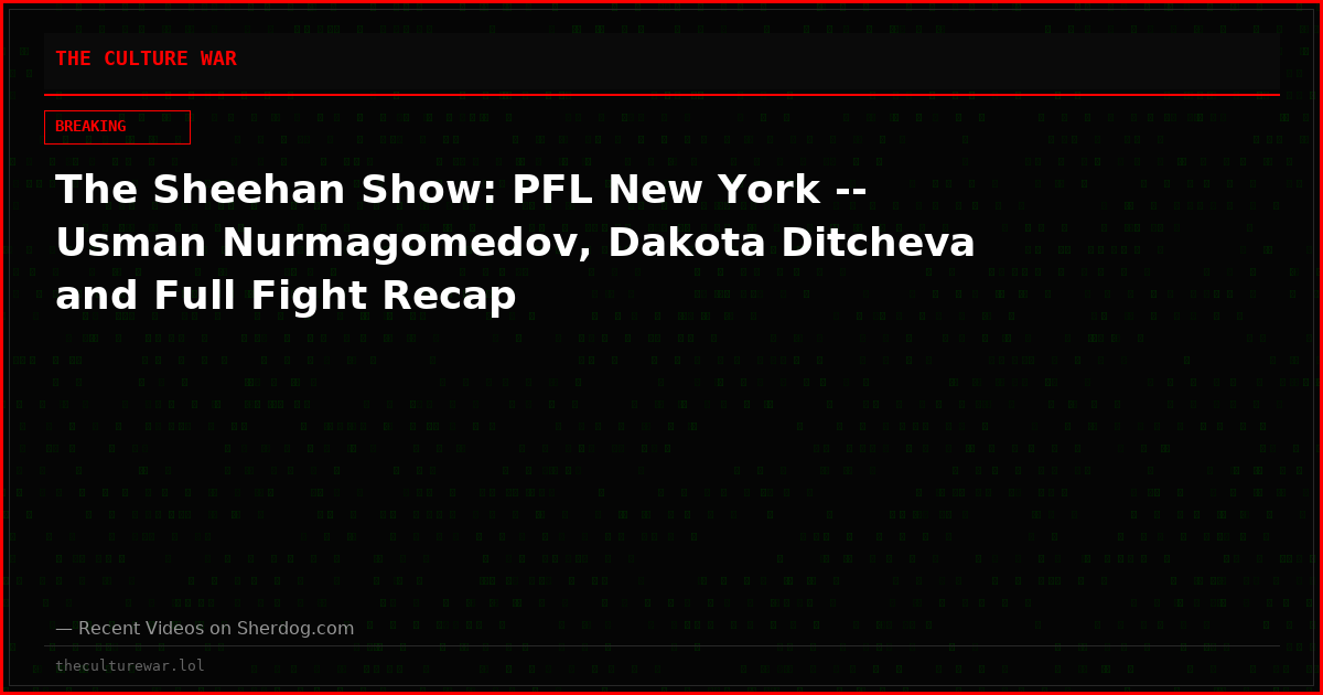 The Sheehan Show: PFL New York -- Usman Nurmagomedov, Dakota Ditcheva and Full Fight Recap