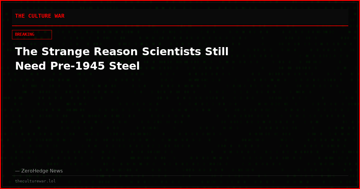 The Strange Reason Scientists Still Need Pre-1945 Steel