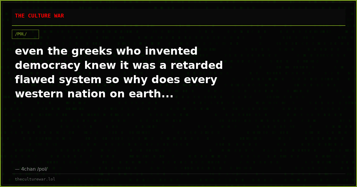 even the greeks who invented democracy knew it was a retarded flawed system so why does every western nation on earth...