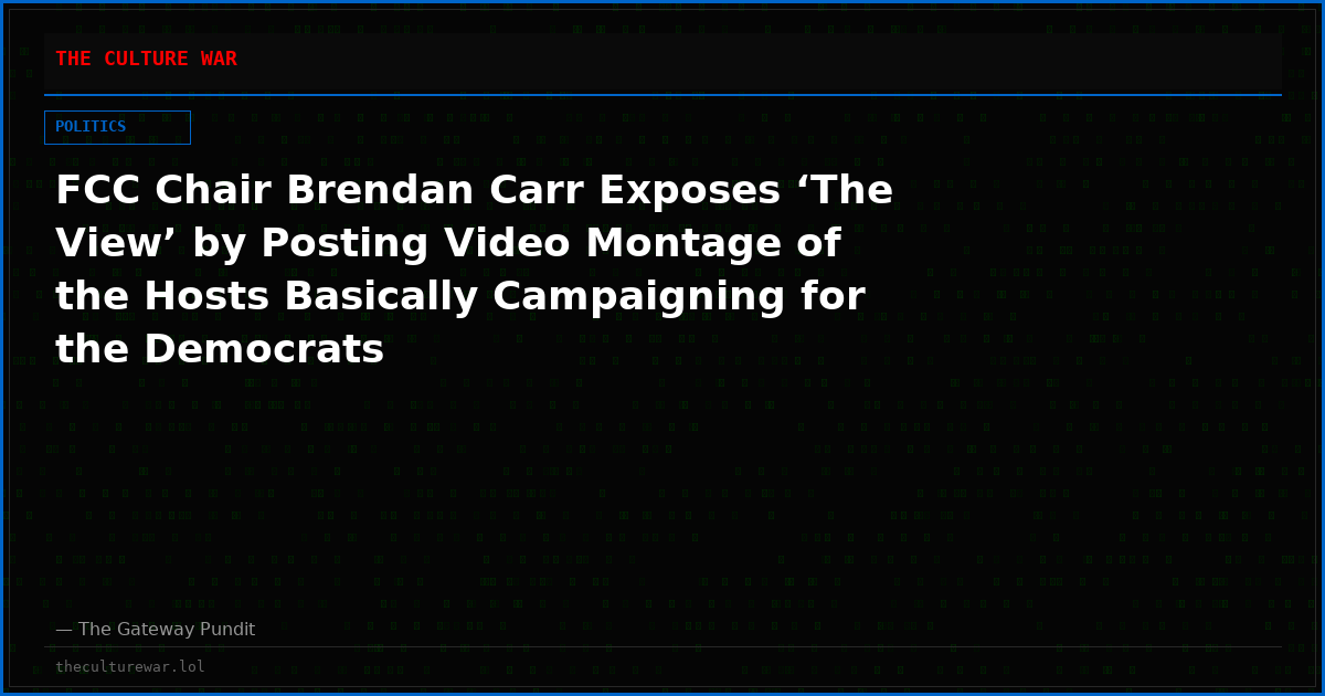 FCC Chair Brendan Carr Exposes ‘The View’ by Posting Video Montage of the Hosts Basically Campaigning for the Democrats