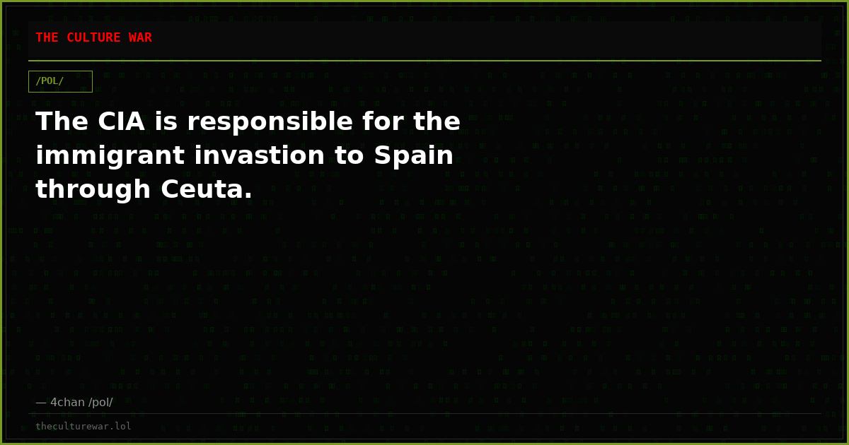The CIA is responsible for the immigrant invastion to Spain through Ceuta.