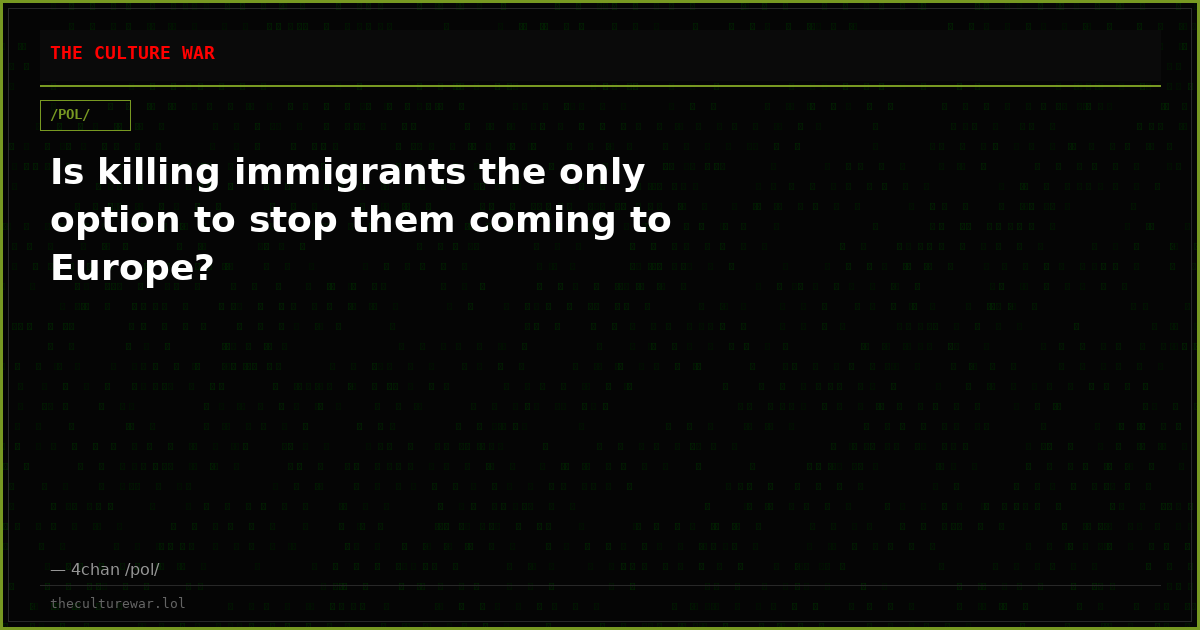 Is killing immigrants the only option to stop them coming to Europe?