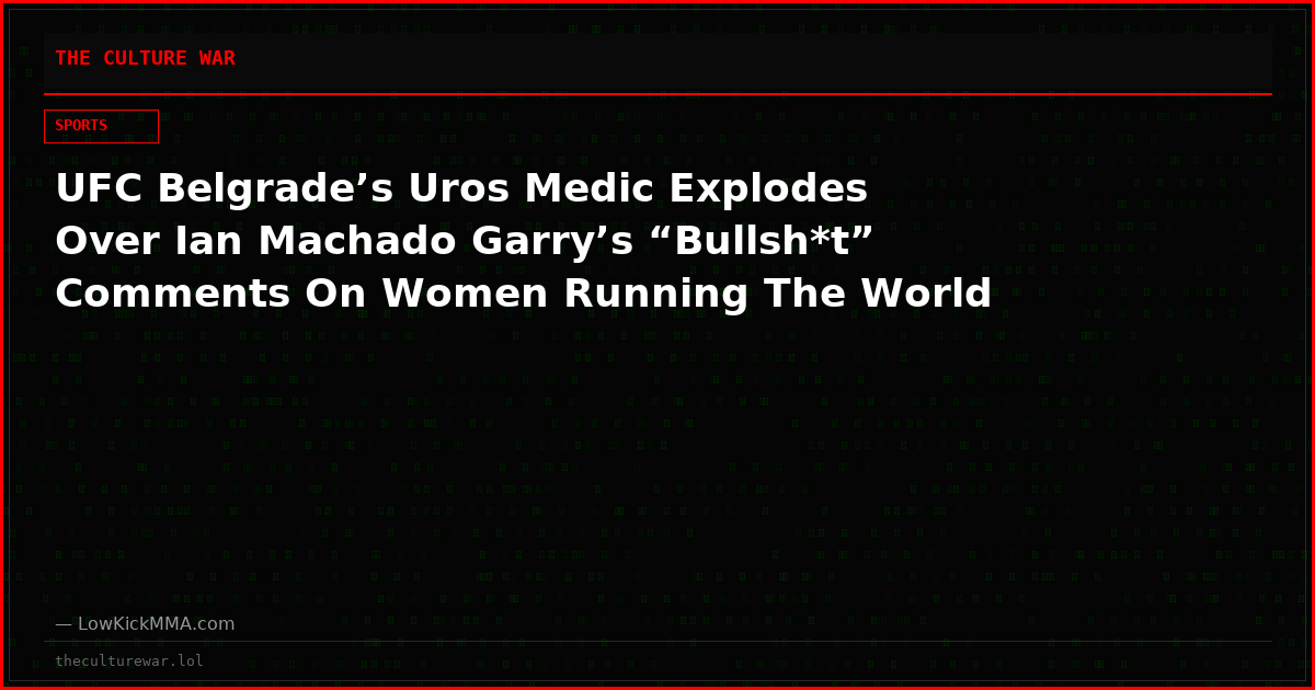 UFC Belgrade’s Uros Medic Explodes Over Ian Machado Garry’s “Bullsh*t” Comments On Women Running The World
