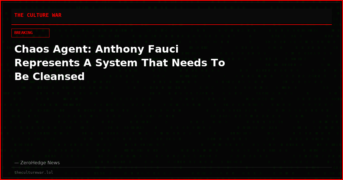 Chaos Agent: Anthony Fauci Represents A System That Needs To Be Cleansed