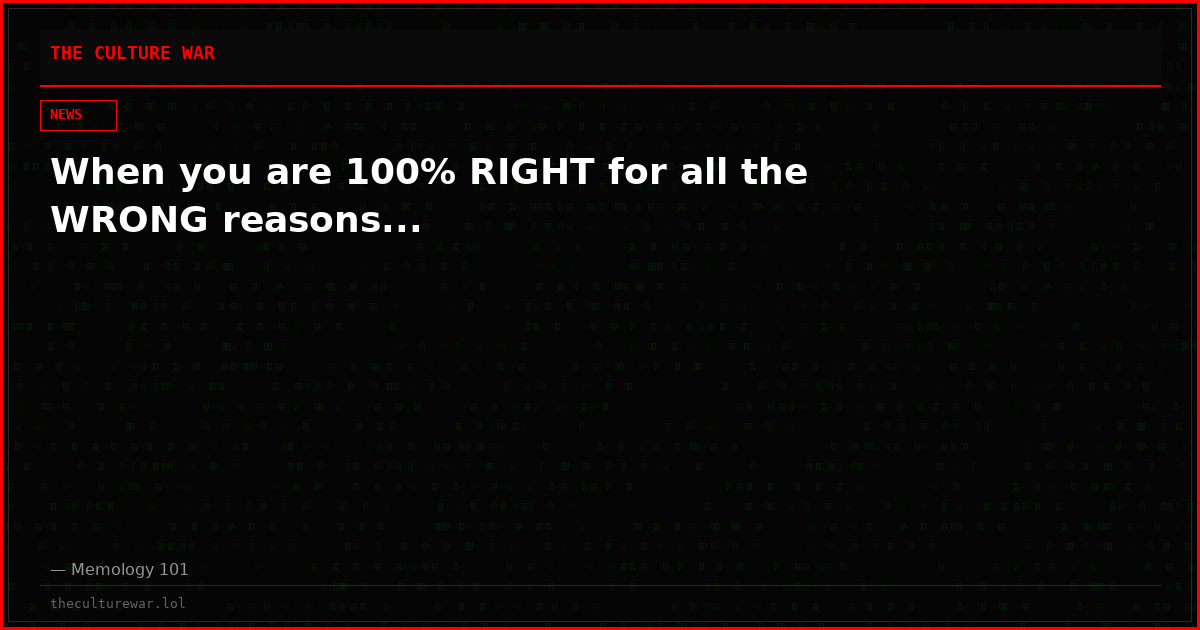 When you are 100% RIGHT for all the WRONG reasons...