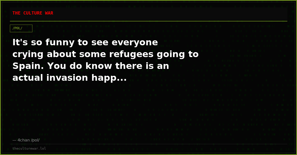 It's so funny to see everyone crying about some refugees going to Spain. You do know there is an actual invasion happ...