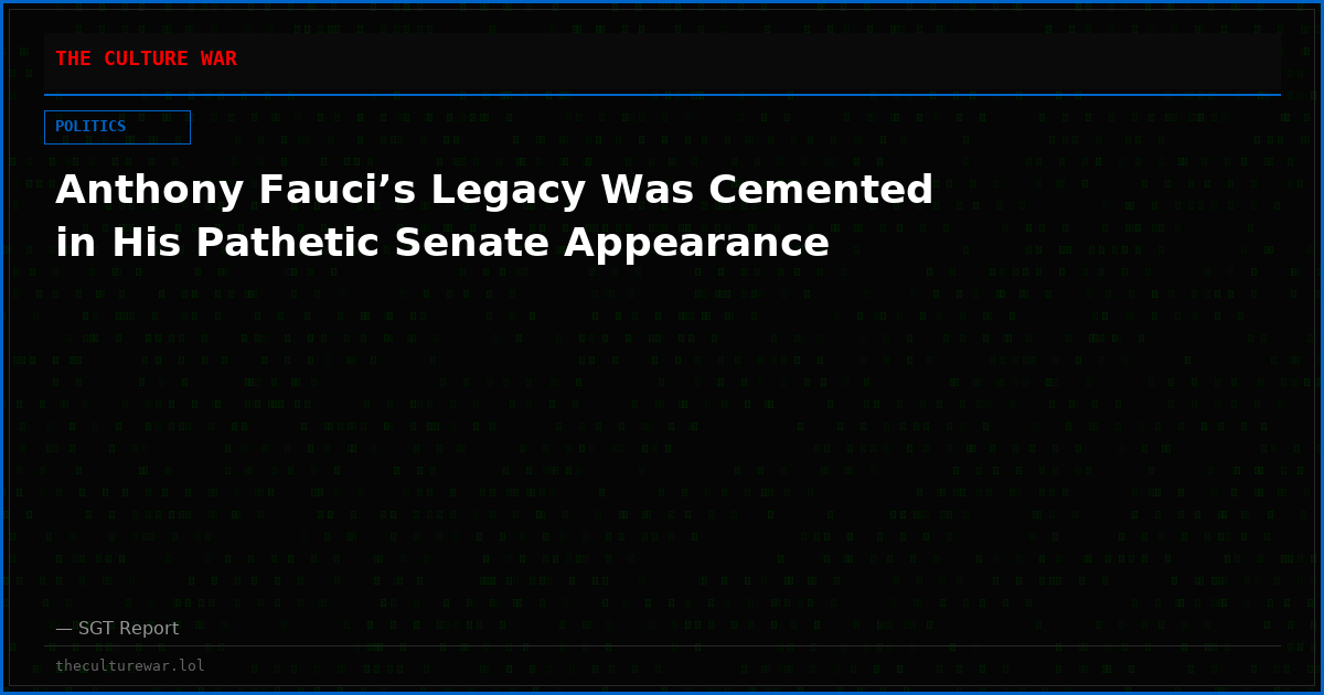 Anthony Fauci’s Legacy Was Cemented in His Pathetic Senate Appearance