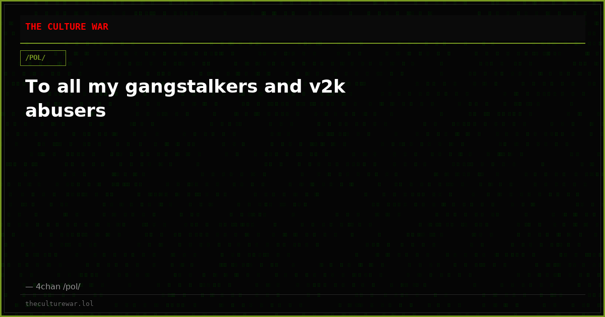 To all my gangstalkers and v2k abusers