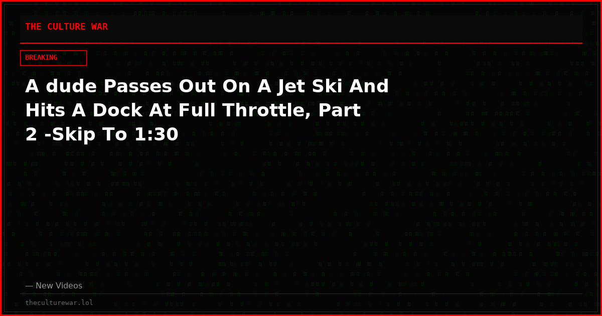 A dude Passes Out On A Jet Ski And Hits A Dock At Full Throttle, Part 2 -Skip To 1:30